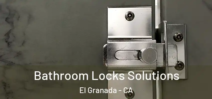  Bathroom Locks Solutions El Granada - CA