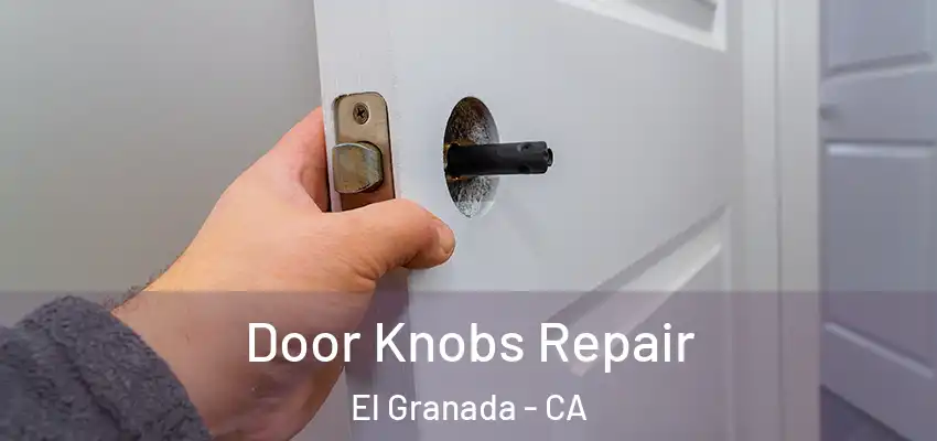  Door Knobs Repair El Granada - CA