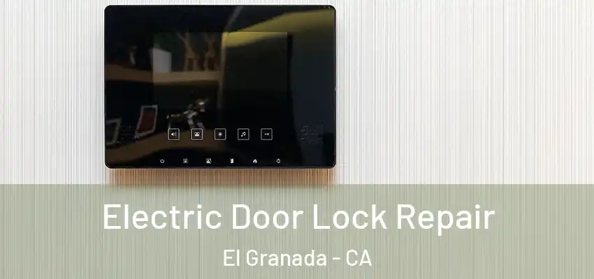  Electric Door Lock Repair El Granada - CA