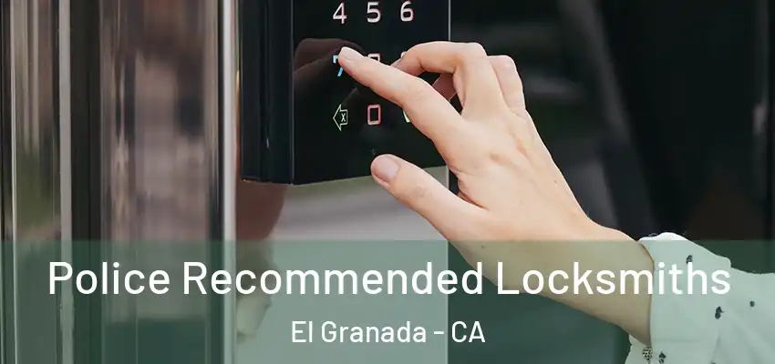 Police Recommended Locksmiths El Granada - CA